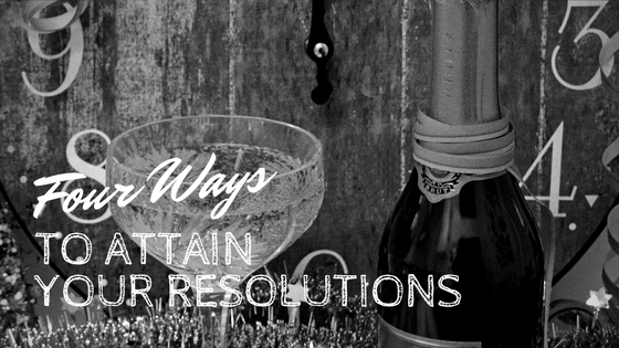 Four Ways to Attain your Resolutions
