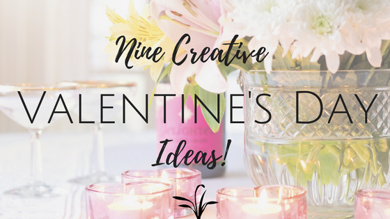 Nine Creative Valentine’s Day Ideas